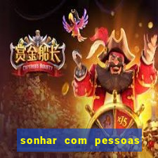 sonhar com pessoas falsas jogo do bicho